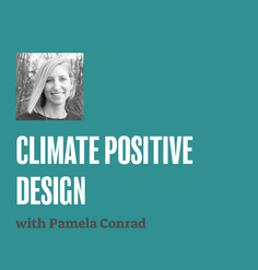 TEXT: "Climate Positive Design with Pamela Conrad" on teal background with black and white headshot of Pamela